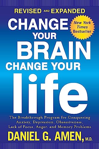 9781101904640: Change Your Brain, Change Your Life (Revised and Expanded): The Breakthrough Program for Conquering Anxiety, Depression, Obsessiveness, Lack of Focus, Anger, and Memory Problems