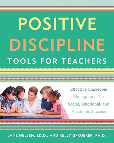 Beispielbild fr Positive Discipline Tools for Teachers: Effective Classroom Management for Social, Emotional, and Academic Success zum Verkauf von Inquiring Minds