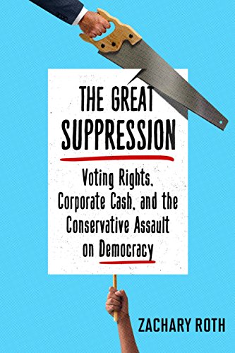 9781101905760: The Great Suppression: Voting Rights, Corporate Cash, and the Conservative Assault on Democracy