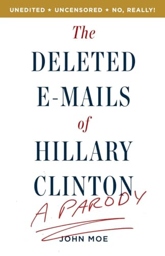 Beispielbild fr The Deleted E-Mails of Hillary Clinton: A Parody zum Verkauf von Gulf Coast Books
