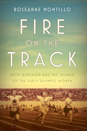 Stock image for Fire on the Track : Betty Robinson and the Triumph of the Early Olympic Women for sale by Better World Books