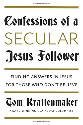 Stock image for Confessions of a Secular Jesus Follower: Finding Answers in Jesus for Those Who Don't Believe for sale by HPB Inc.