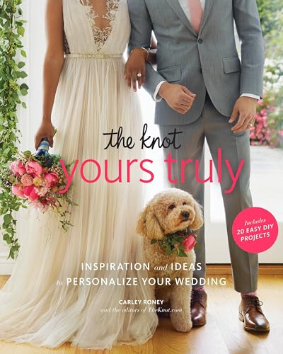 Imagen de archivo de The Knot Yours Truly: Inspiration and Ideas to Personalize Your Wedding a la venta por More Than Words