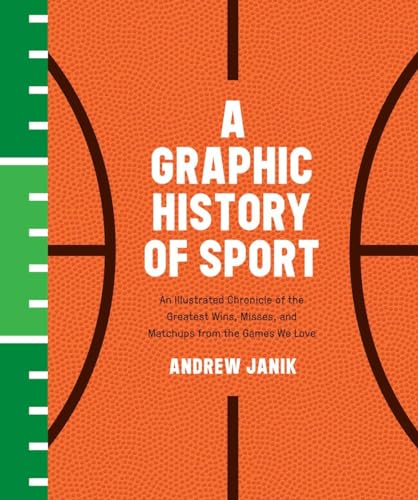 

A Graphic History of Sport: An Illustrated Chronicle of the Greatest Wins, Misses, and Matchups from the Games We Love