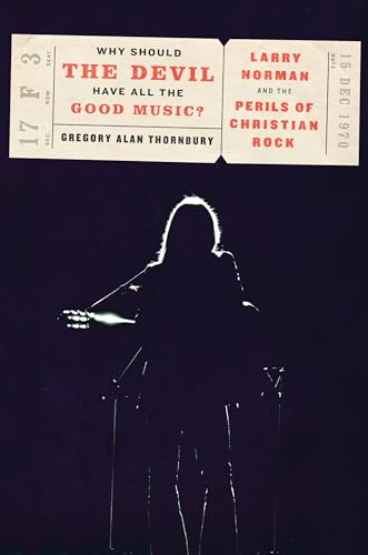 Imagen de archivo de Why Should the Devil Have All the Good Music?: Larry Norman and the Perils of Christian Rock a la venta por Goodwill of Colorado