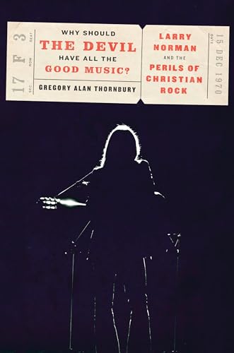Stock image for Why Should the Devil Have All the Good Music?: Larry Norman and the Perils of Christian Rock for sale by ThriftBooks-Atlanta