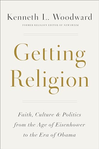 Stock image for Getting Religion: Faith, Culture, and Politics from the Age of Eisenhower to the Era of Obama for sale by Your Online Bookstore