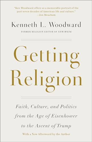 Beispielbild fr Getting Religion: Faith, Culture, and Politics from the Age of Eisenhower to the Ascent of Trump zum Verkauf von Books From California