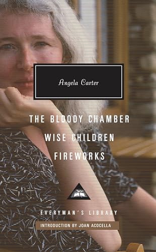 9781101907993: The Bloody Chamber, Wise Children, Fireworks: Introduction by Joan Acocella (Everyman's Library Contemporary Classics Series)