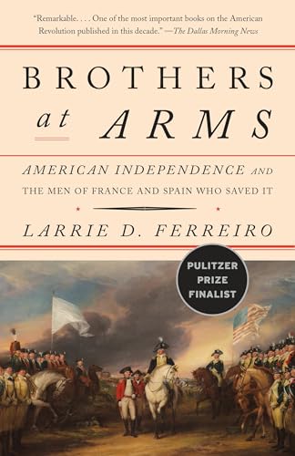 Beispielbild fr Brothers at Arms: American Independence and the Men of France and Spain Who Saved It zum Verkauf von ThriftBooks-Atlanta