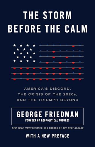 Beispielbild fr The Storm Before the Calm: America's Discord, the Crisis of the 2020s, and the Triumph Beyond: America's Discord, the Coming Crisis of the 2020s, and the Triumph Beyond zum Verkauf von WorldofBooks