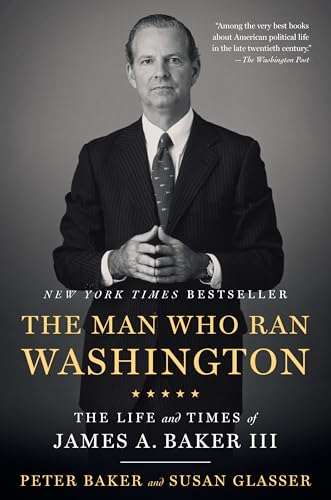 9781101912164: The Man Who Ran Washington: The Life and Times of James A. Baker III