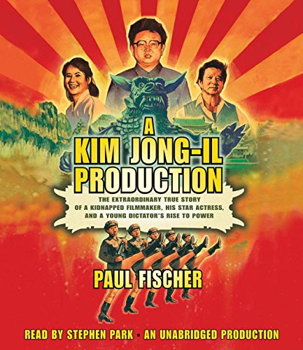 Stock image for A Kim Jong-Il Production: The Extraordinary True Story of a Kidnapped Filmmaker, His Star Actress, and a Young Dictator's Rise to Power for sale by SecondSale