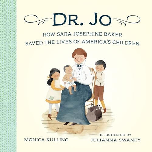 Stock image for Dr. Jo: How Sara Josephine Baker Saved the Lives of America's Children for sale by SecondSale