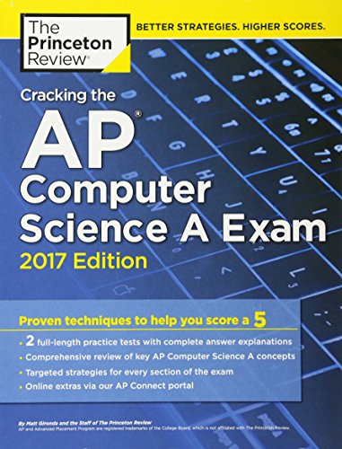 Imagen de archivo de Cracking the AP Computer Science A Exam, 2017 Edition: Proven Techniques to Help You Score a 5 (College Test Preparation) a la venta por SecondSale