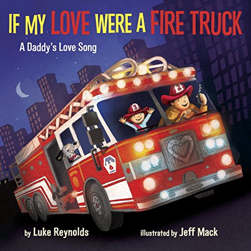 9781101937419: If My Love Were a Fire Truck: A Daddy's Love Song