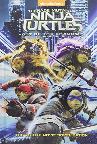 

Teenage Mutant Ninja Turtles: Out of the Shadows Deluxe Novelization (Teenage Mutant Ninja Turtles: Out of the Shadows)