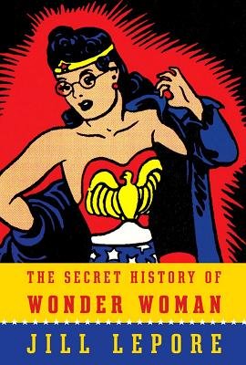 Imagen de archivo de The Secret History of Wonder Woman a la venta por Gebhard and Burkhart  Books