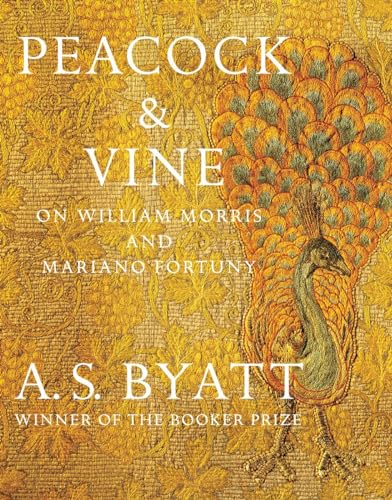 Peacock & Vine: On William Morris and Mariano Fortuny - A. S. Byatt