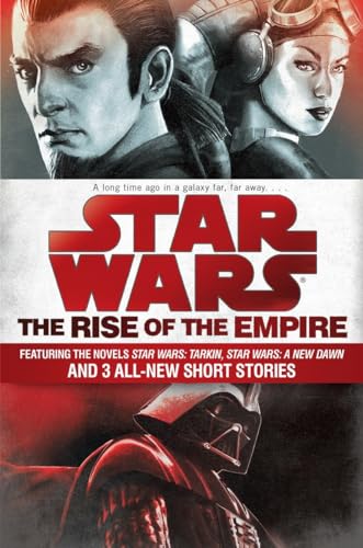 Stock image for Star Wars: The Rise of the Empire: Featuring the Novels Star Wars: Tarkin, Star Wars: A New Dawn, and 3 All-New Short Stories for sale by ThriftBooks-Atlanta