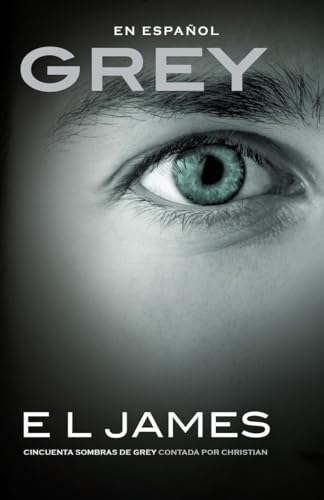 Stock image for Grey: Cincuenta sombras de Grey contada por Christian / Fifty Shades of Grey as Told by Christian: Fifty Shades of Grey as Told by Christian (Spanish Edition) for sale by Bookmonger.Ltd