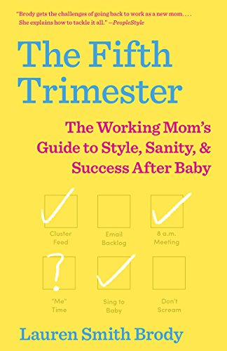 Beispielbild fr The Fifth Trimester : The Working Mom's Guide to Style, Sanity, and Success after Baby zum Verkauf von Better World Books