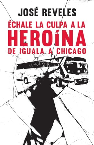 9781101974346: chale la culpa a la herona/ Blame Heroin: De iguala a chicago