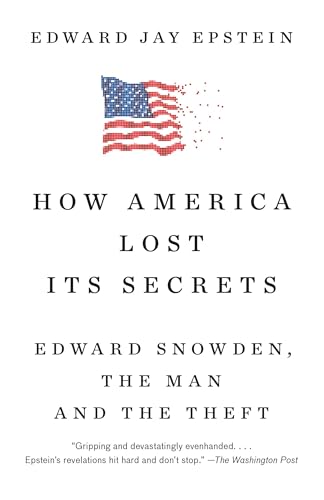 Beispielbild fr How America Lost Its Secrets : Edward Snowden, the Man and the Theft zum Verkauf von Better World Books