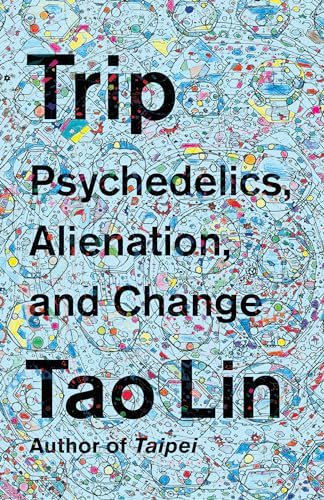 9781101974513: Trip: Psychedelics, Alienation, and Change