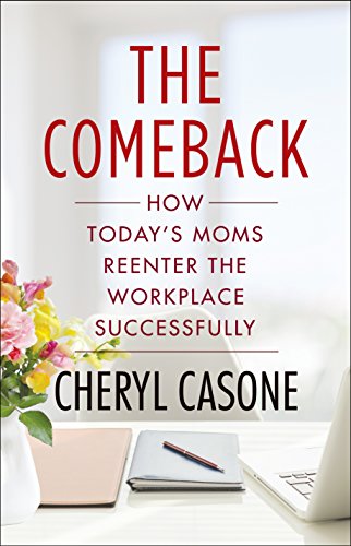 Beispielbild fr Comeback : How Today's Moms Reenter the Workplace Successfully zum Verkauf von Better World Books
