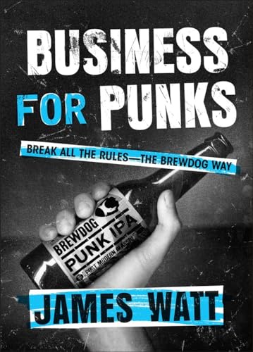 9781101979921: Business for Punks: Break All the Rules--the BrewDog Way