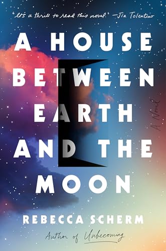 Stock image for A House Between Earth and the Moon: A Novel for sale by SecondSale