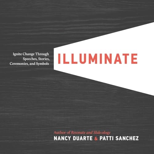 Stock image for Illuminate: Ignite Change Through Speeches, Stories, Ceremonies, and Symbols for sale by Decluttr