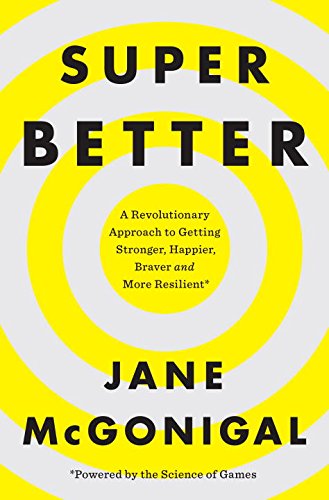 9781101980446: SuperBetter: A Revolutionary Approach to Getting Stronger, Happier, Braver and More Resilient--Powered by the Science of Games