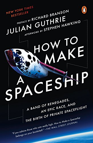 Beispielbild fr How to Make a Spaceship: A Band of Renegades, an Epic Race, and the Birth of Private Spaceflight zum Verkauf von Wonder Book