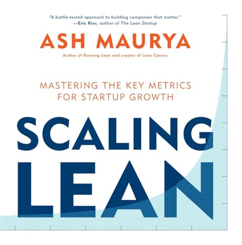 9781101980521: Scaling Lean: Mastering the Key Metrics for Startup Growth