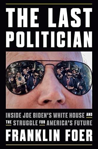 Imagen de archivo de The Last Politician: Inside Joe Biden's White House and the Struggle for America's Future a la venta por More Than Words