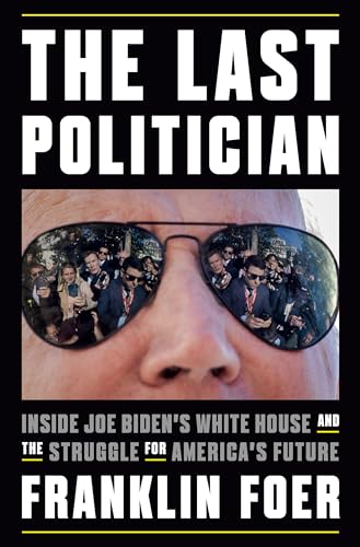 Stock image for The Last Politician: Inside Joe Bidens White House and the Struggle for Americas Future for sale by Goodwill Books