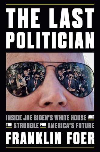 Stock image for The Last Politician: Inside Joe Biden's White House and the Struggle for America's Future for sale by ThriftBooks-Atlanta