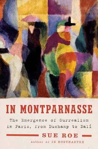 Stock image for In Montparnasse : The Emergence of Surrealism in Paris, from Duchamp to Dal for sale by Better World Books