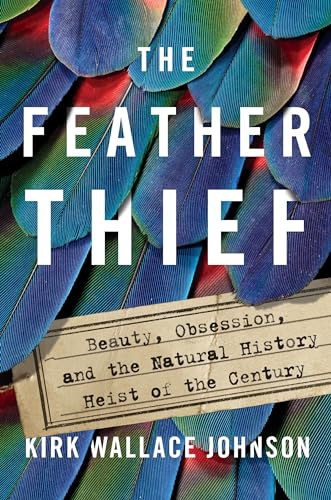 Stock image for The Feather Thief: Beauty, Obsession, and the Natural History Heist of the Century for sale by ThriftBooks-Atlanta
