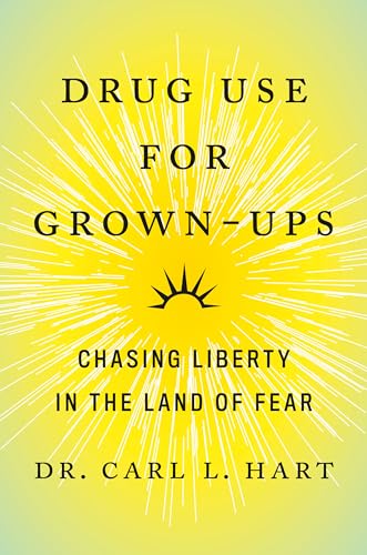 9781101981641: Drug Use for Grown-Ups: Chasing Liberty in the Land of Fear