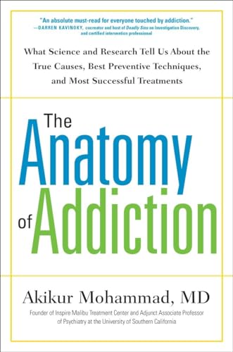 Beispielbild fr The Anatomy of Addiction : What Science and Research Tell Us about the True Causes, Best Preventive Techniques, and Most Successful Treatments zum Verkauf von Better World Books
