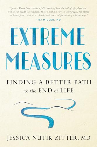 Imagen de archivo de Extreme Measures: Finding a Better Path to the End of Life a la venta por SecondSale