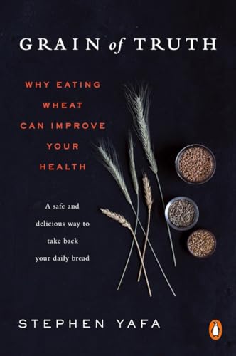 Beispielbild fr Grain of Truth: Why Eating Wheat Can Improve Your Health zum Verkauf von medimops
