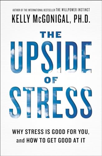 Stock image for The Upside of Stress: Why Stress Is Good for You, and How to Get Good at It for sale by Goodwill