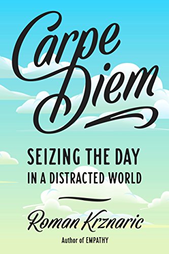 Stock image for Carpe Diem : Seizing the Day in a Distracted World for sale by Better World Books