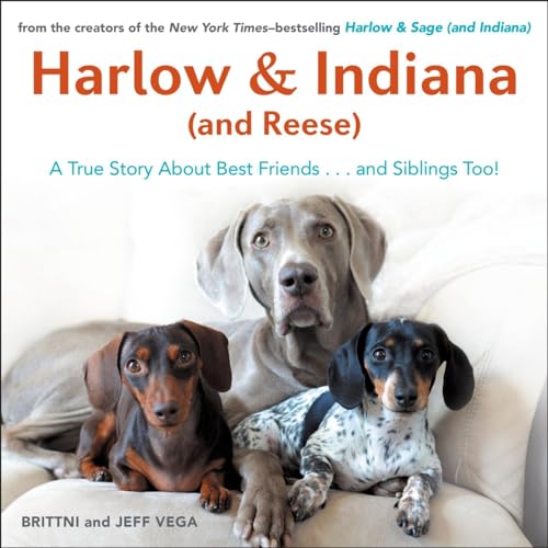 Beispielbild fr Harlow and Indiana (and Reese) : A True Story about Best Friends. and Siblings Too! zum Verkauf von Better World Books