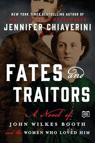 Beispielbild fr Fates and Traitors: A Novel of John Wilkes Booth and the Women Who Loved Him zum Verkauf von Wonder Book