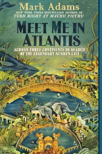 9781101983935: Meet Me in Atlantis: Across Three Continents in Search of the Legendary Sunken City